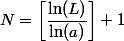 N = \left[\dfrac{\ln(L)}{\ln(a)}\right]+1